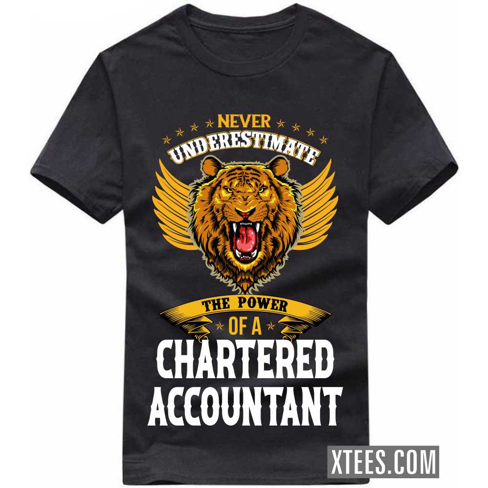 Never Underestimate The Power Of A CHARTERED ACCOUNTANT Profession T-shirt