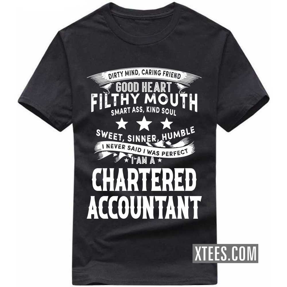 I Never Said I Was Perfect I Am A CHARTERED ACCOUNTANT Profession T-shirt