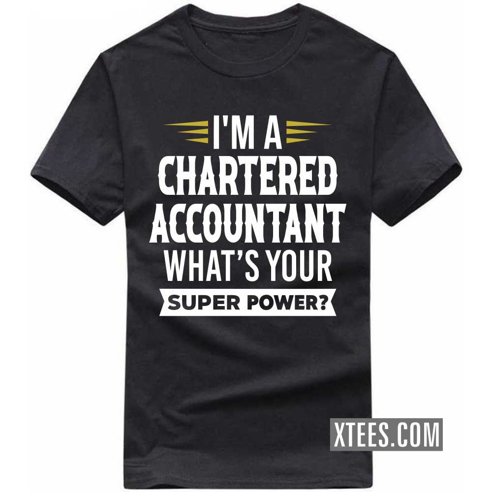 I'm A CHARTERED ACCOUNTANT What's Your Superpower Profession T-shirt I'm A CHARTERED ACCOUNTANT What's Your Superpower Profession T-shirt