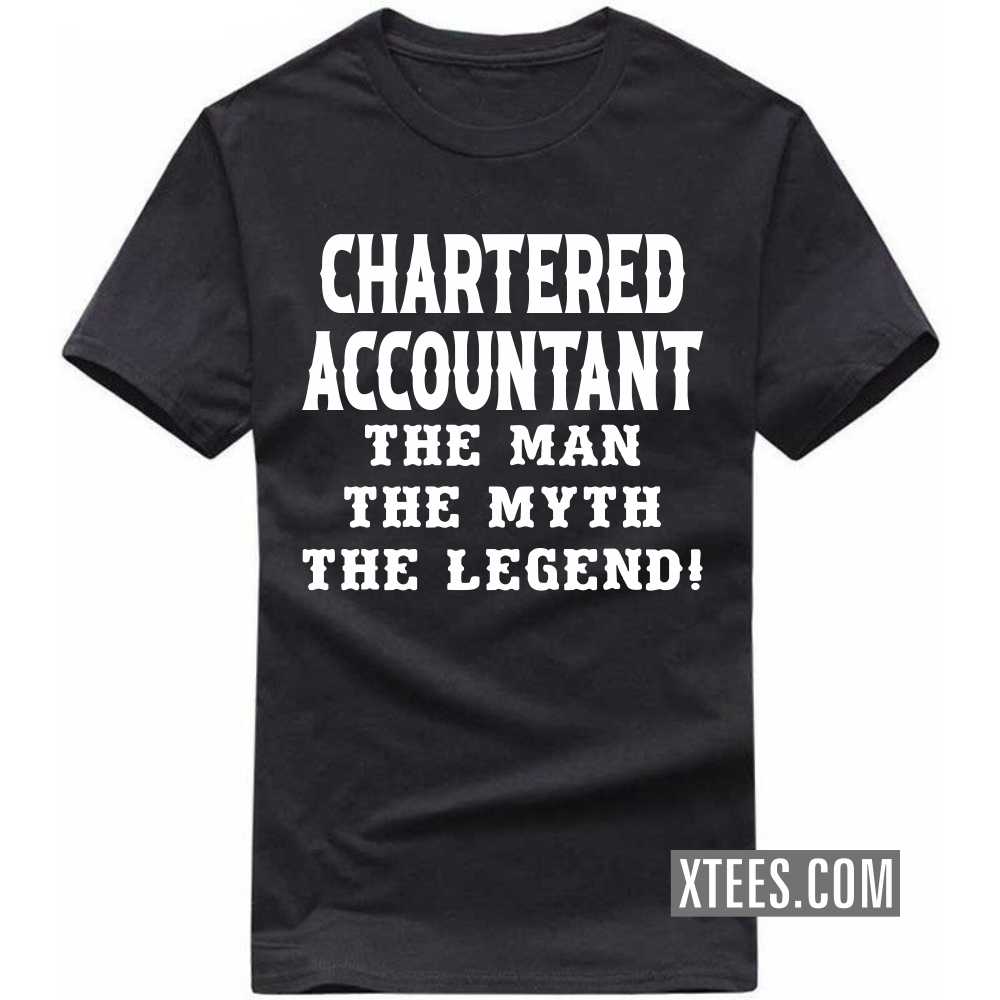 CHARTERED ACCOUNTANT The Man The Myth The Legend Profession T-shirt CHARTERED ACCOUNTANT The Man The Myth The Legend Profession T-shirt