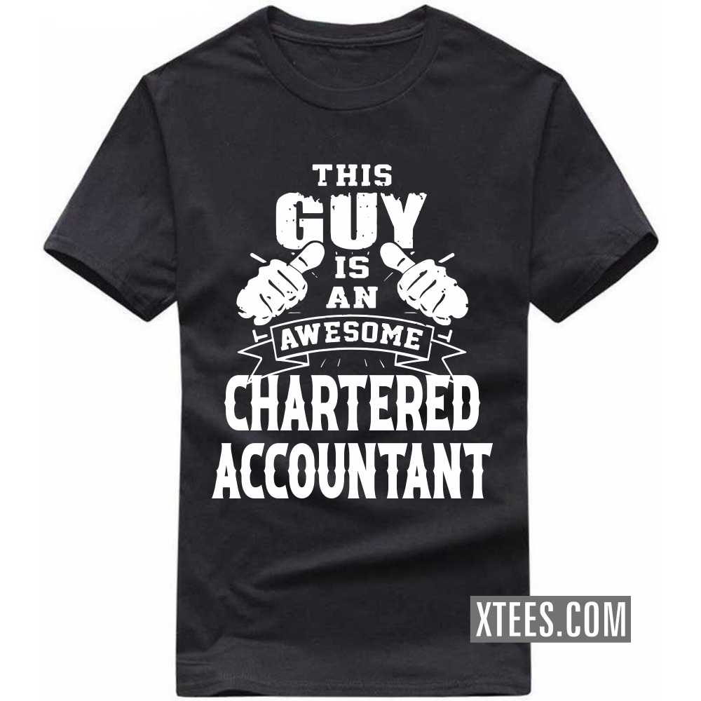 This Guy Is An Awesome CHARTERED ACCOUNTANT Profession T-shirt