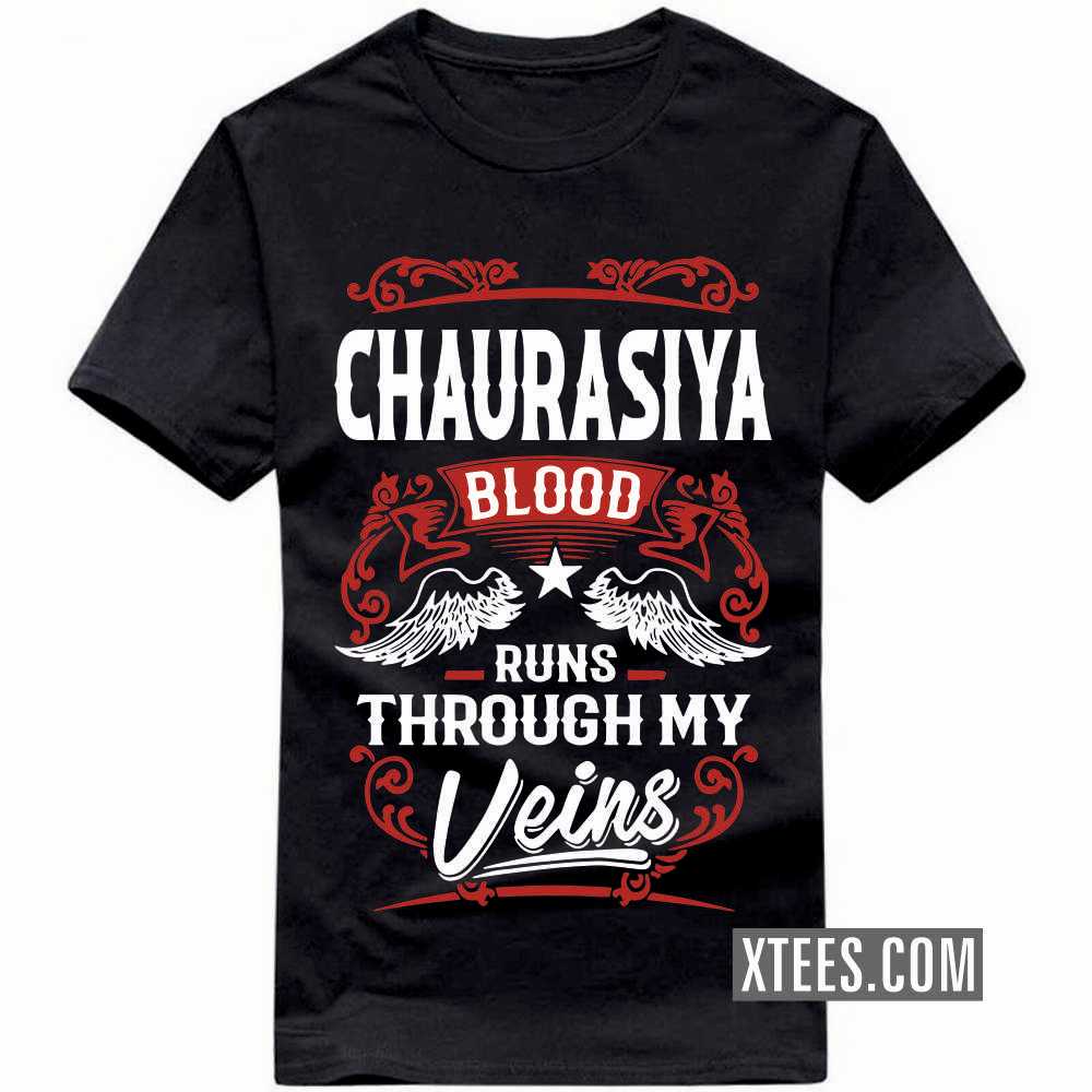 CHAURASIYA Blood Runs Through My Veins Caste Name T-shirt