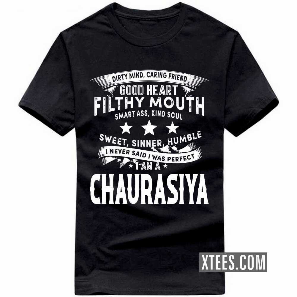 I Never Said I Was Perfect I Am A CHAURASIYA Caste Name T-shirt