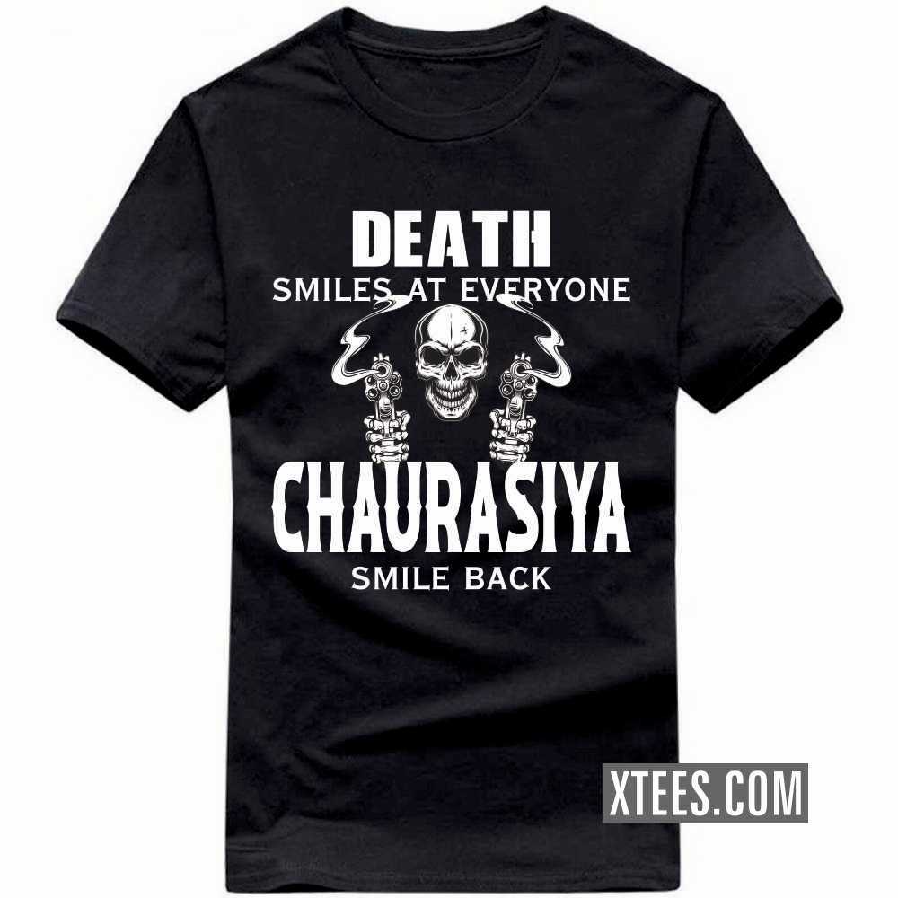 Death Smiles At Everyone CHAURASIYAs Smile Back Caste Name T-shirt