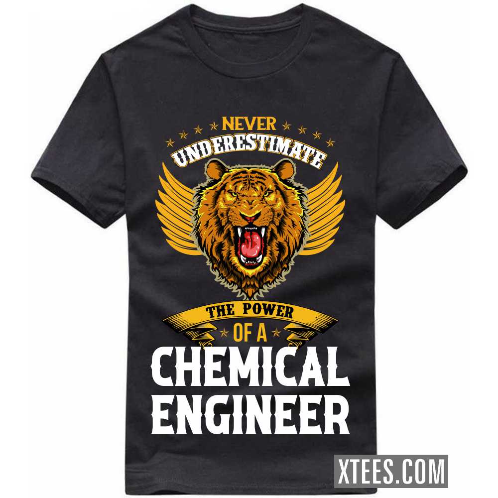Never Underestimate The Power Of A CHEMICAL ENGINEER Profession T-shirt