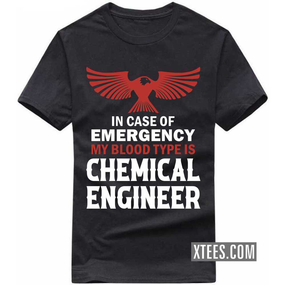 In Case Of Emergency My Blood Type Is CHEMICAL ENGINEER Profession T-shirt