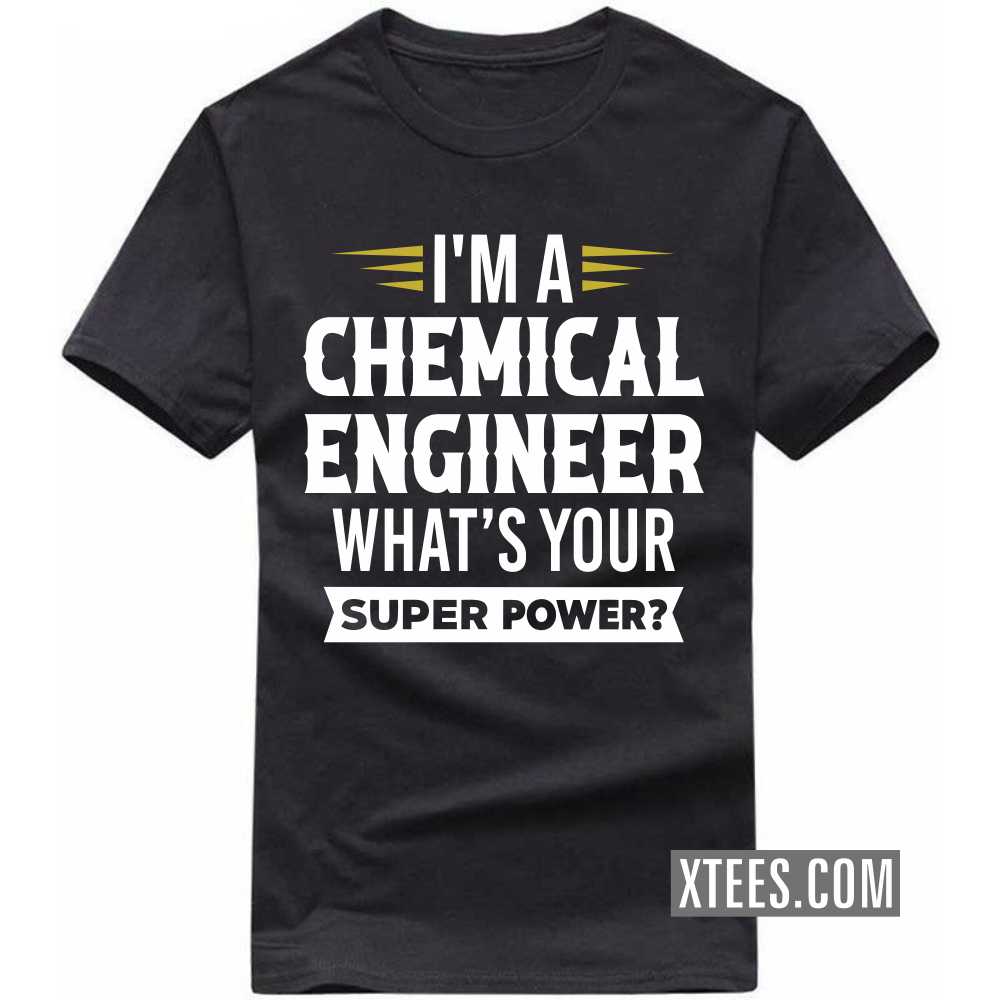 I'm A CHEMICAL ENGINEER What's Your Superpower Profession T-shirt