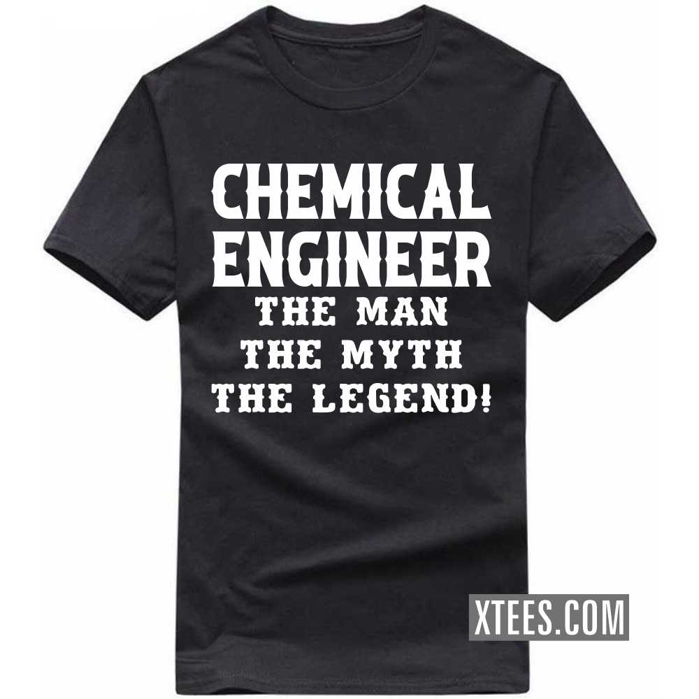 CHEMICAL ENGINEER The Man The Myth The Legend Profession T-shirt