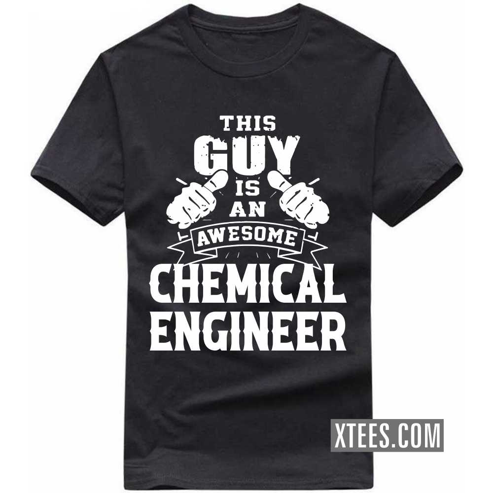 This Guy Is An Awesome CHEMICAL ENGINEER Profession T-shirt