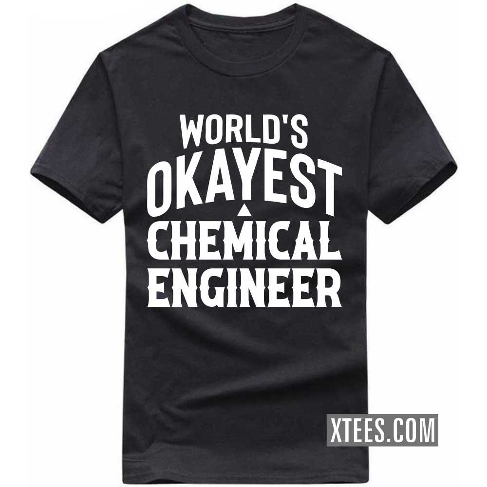 World's Okayest CHEMICAL ENGINEER Profession T-shirt