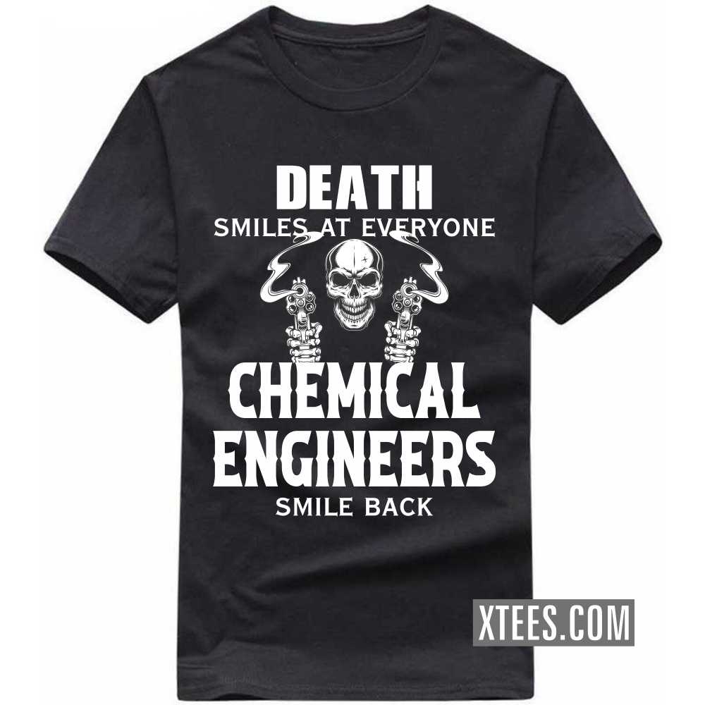 Death Smiles At Everyone CHEMICAL ENGINEERs Smile Back Profession T-shirt
