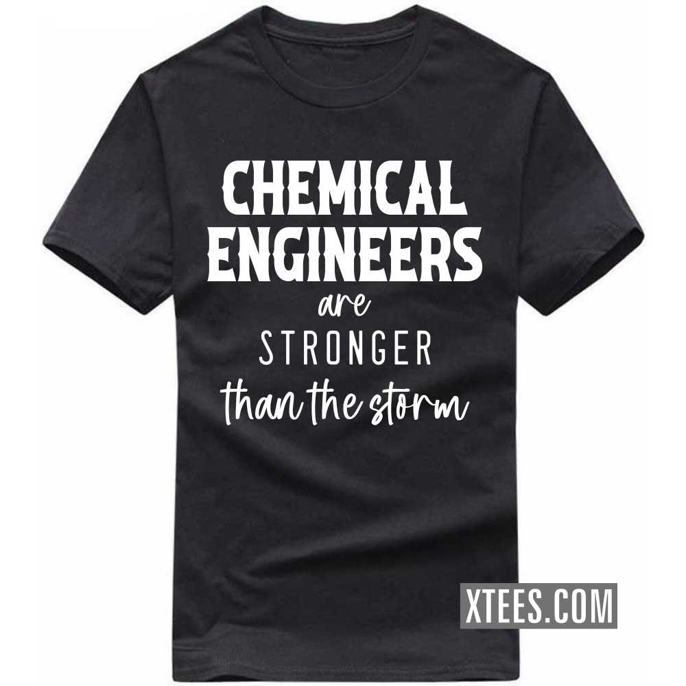 CHEMICAL ENGINEERs Are Stronger Than The Storm Profession T-shirt