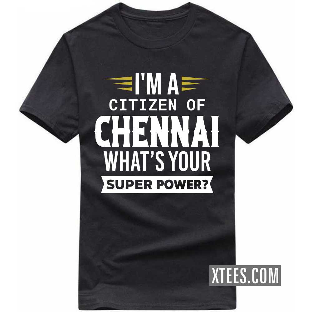 Of Course I'm Awesome I'm A Citizen Of CHENNAI India City T-shirt