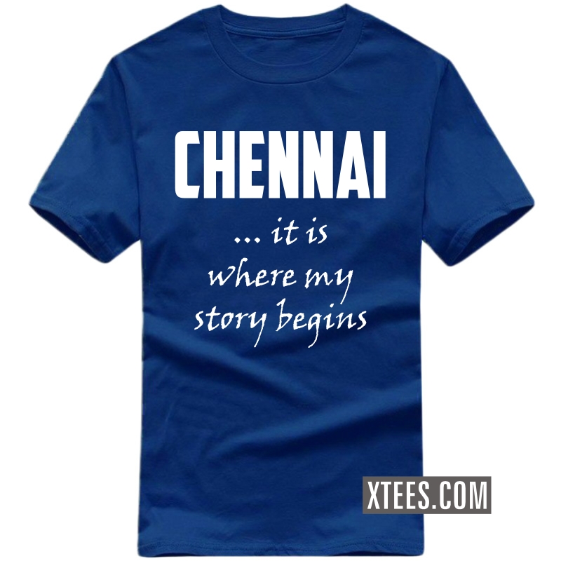 chennai It Is Where My Story Begins T Shirt