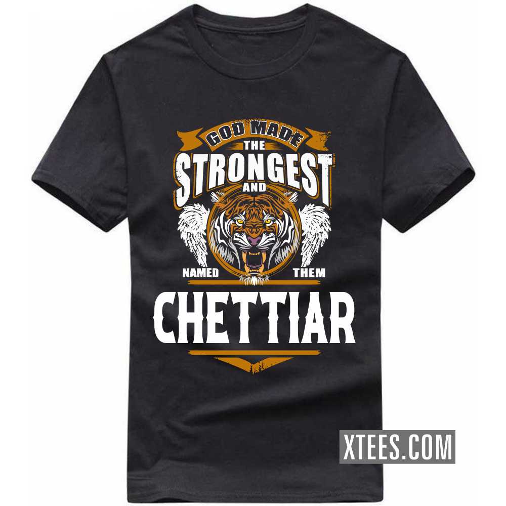 God Made The Strongest And Named Them Chettiar Caste Name T-shirt