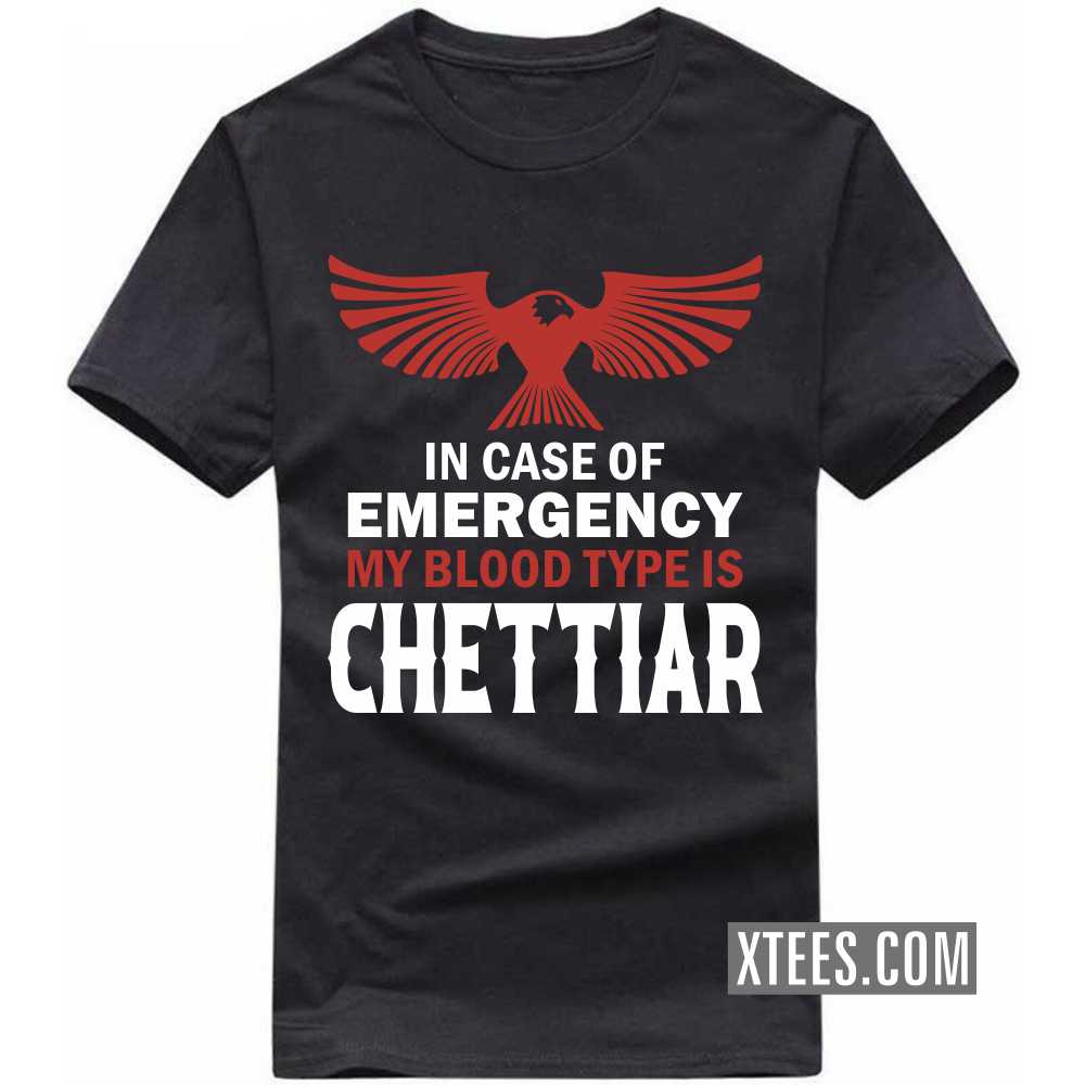 In Case Of Emergency My Blood Type Is Chettiar Caste Name T-shirt