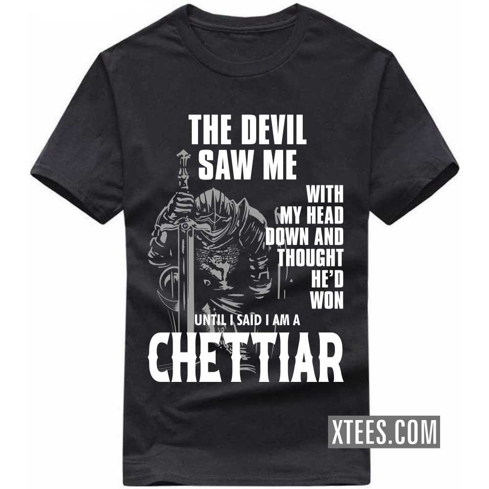 The Devil Saw Me With My Head Down And Thought He'd Won Until I Said I Am A Chettiar Caste Name T-shirt