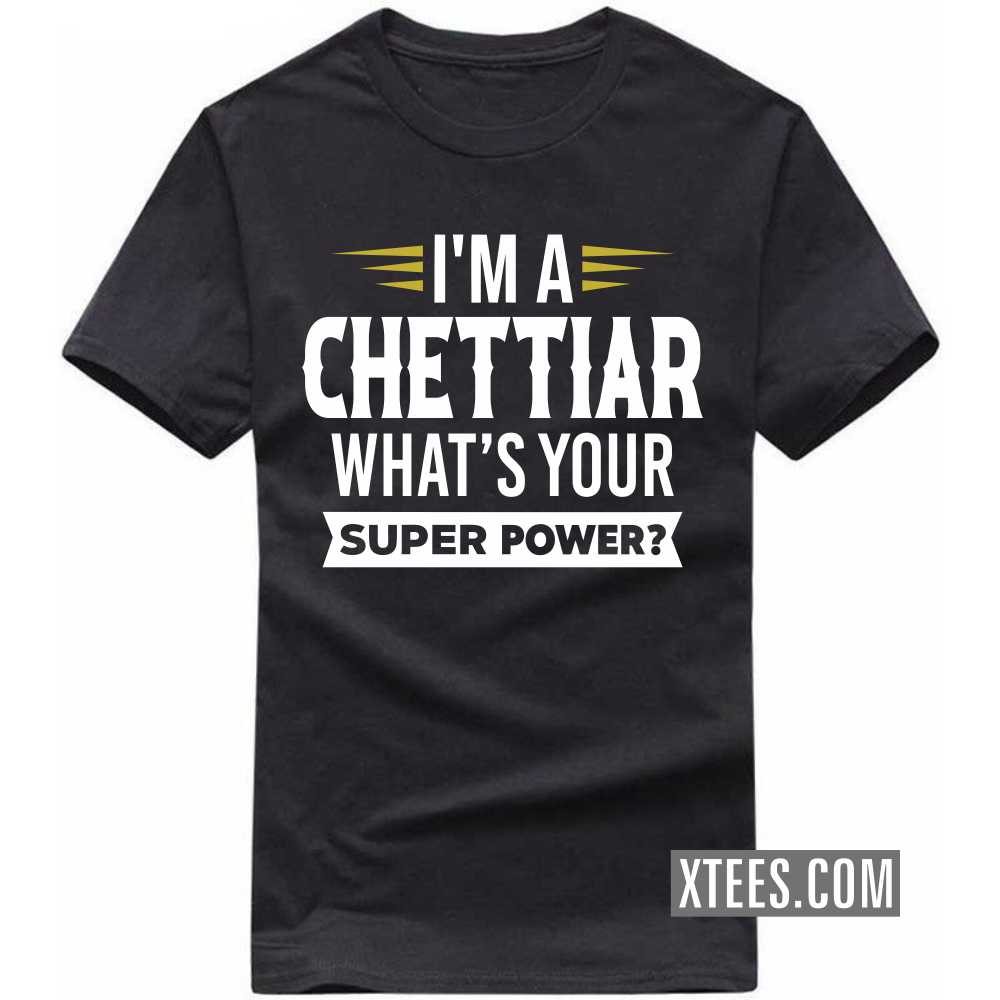 I'm A Chettiar What's Your Super Power? Caste Name T-shirt