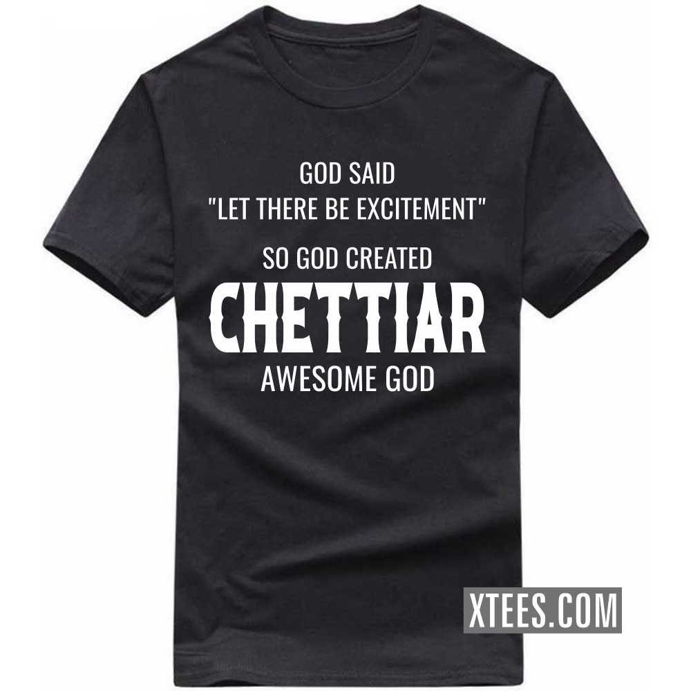 God Said Let There Be Excitement So God Created Chettiars Awesome God Caste Name T-shirt