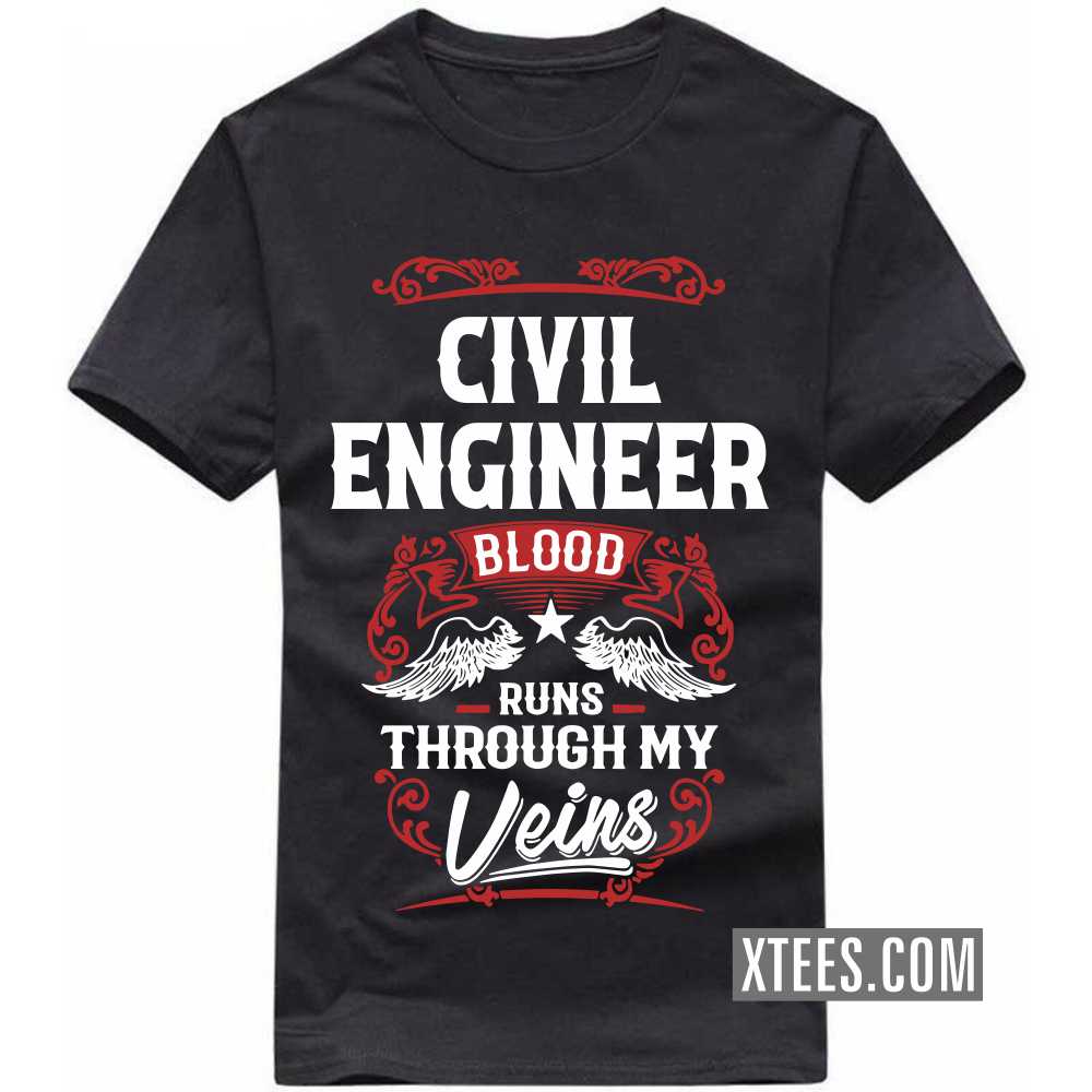 CIVIL ENGINEER Blood Runs Through My Veins Profession T-shirt
