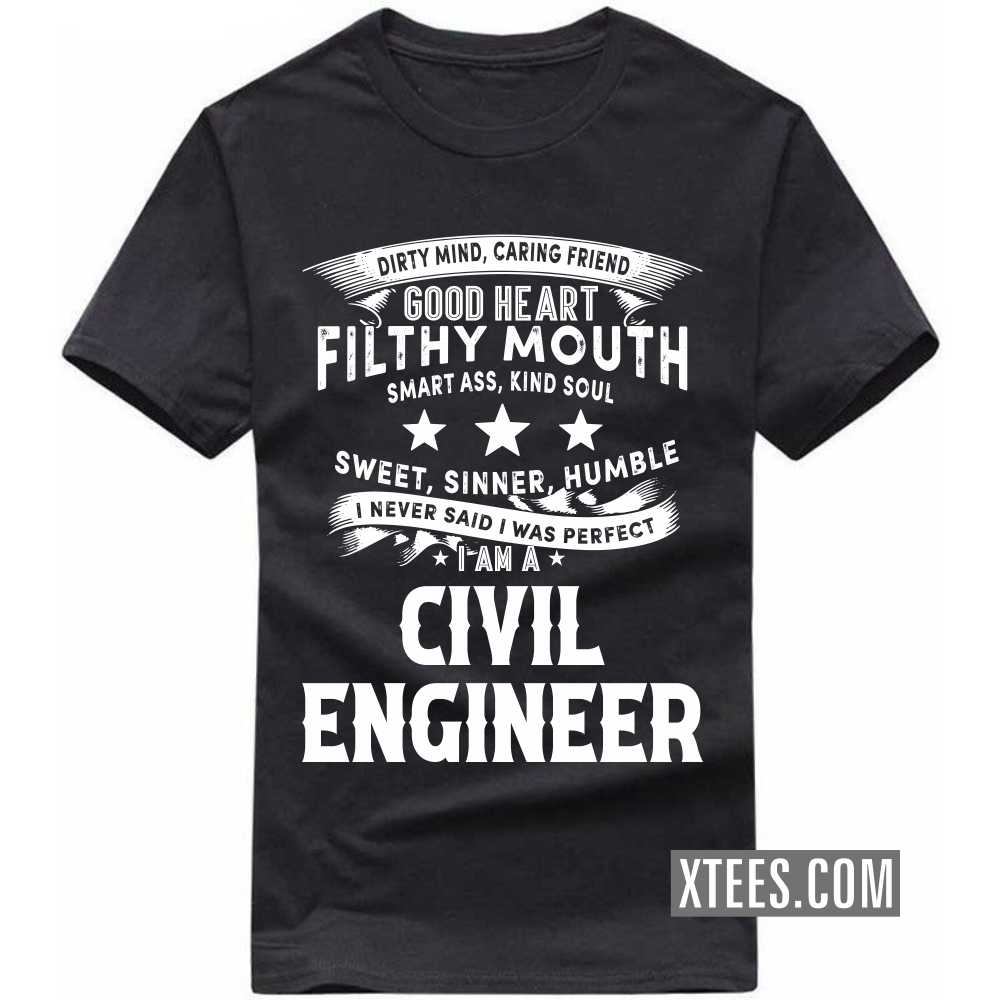 I Never Said I Was Perfect I Am A CIVIL ENGINEER Profession T-shirt