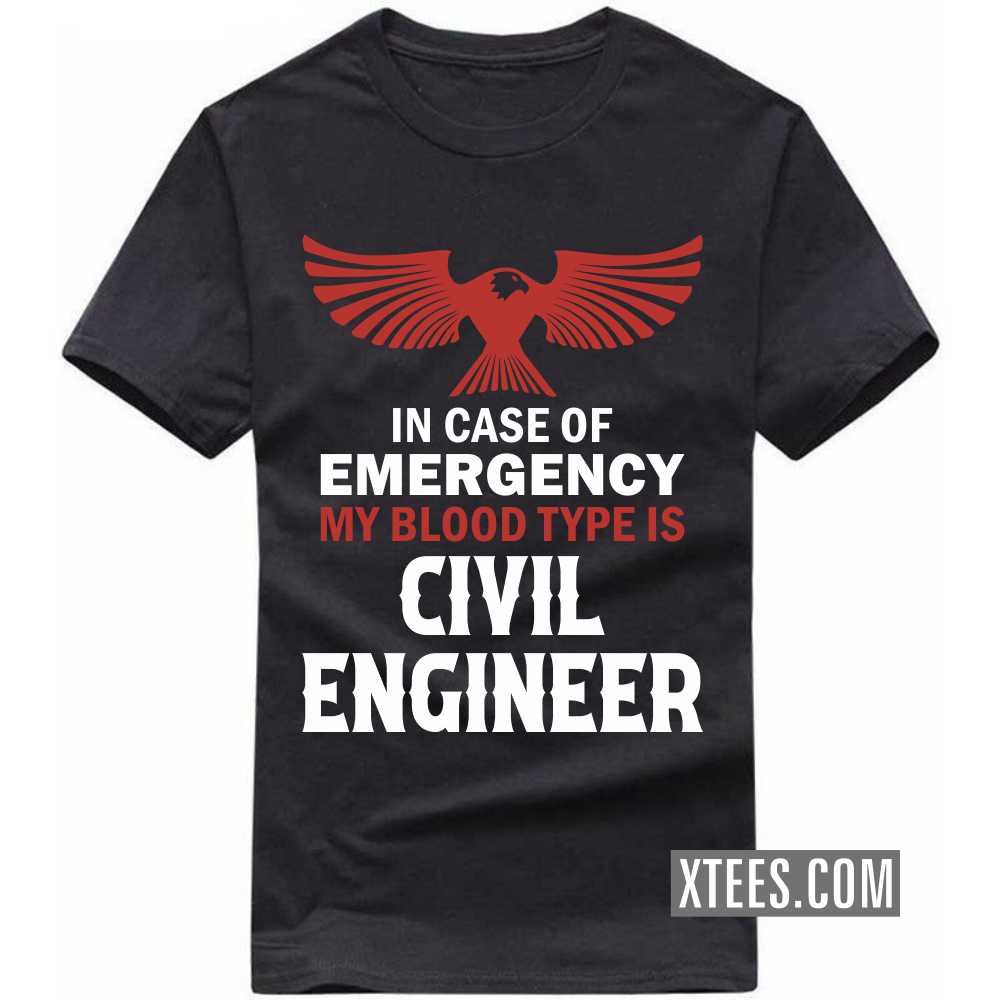 In Case Of Emergency My Blood Type Is CIVIL ENGINEER Profession T-shirt