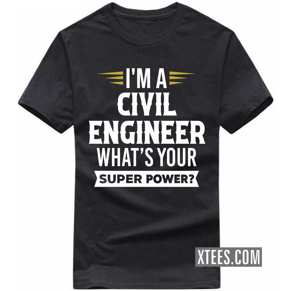 I'm A CIVIL ENGINEER What's Your Superpower Profession T-shirt