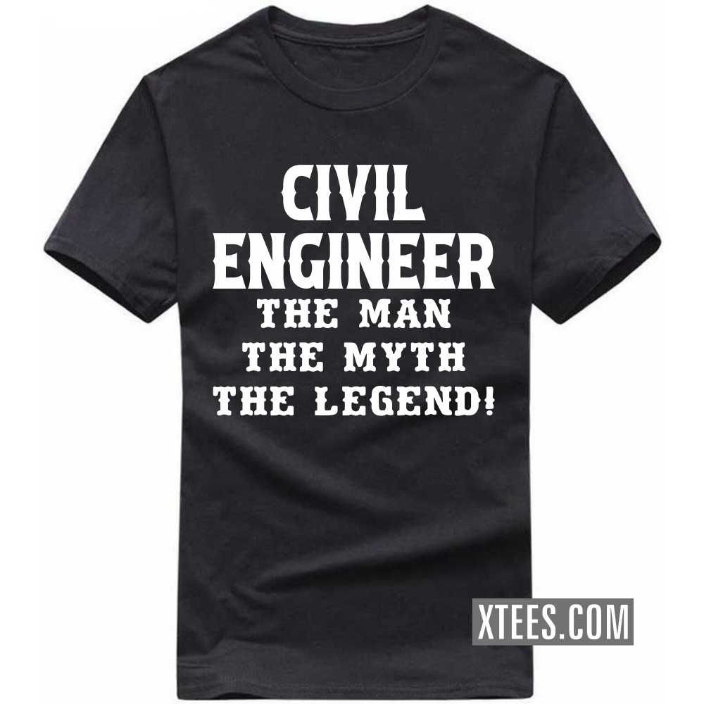 CIVIL ENGINEER The Man The Myth The Legend Profession T-shirt