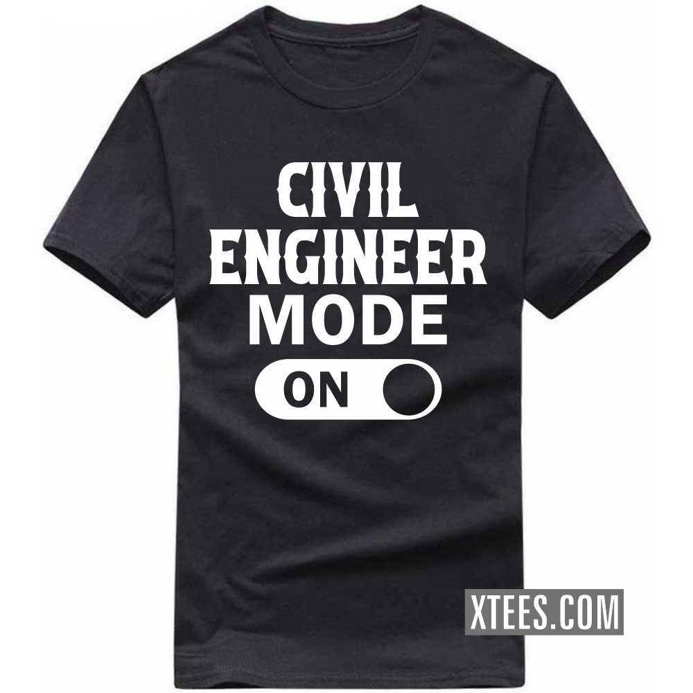 CIVIL ENGINEER Mode On Profession T-shirt