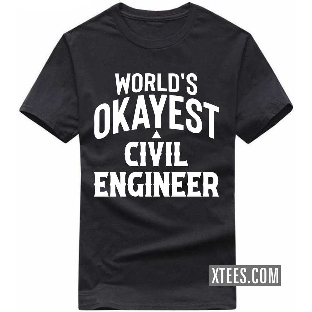 World's Okayest CIVIL ENGINEER Profession T-shirt
