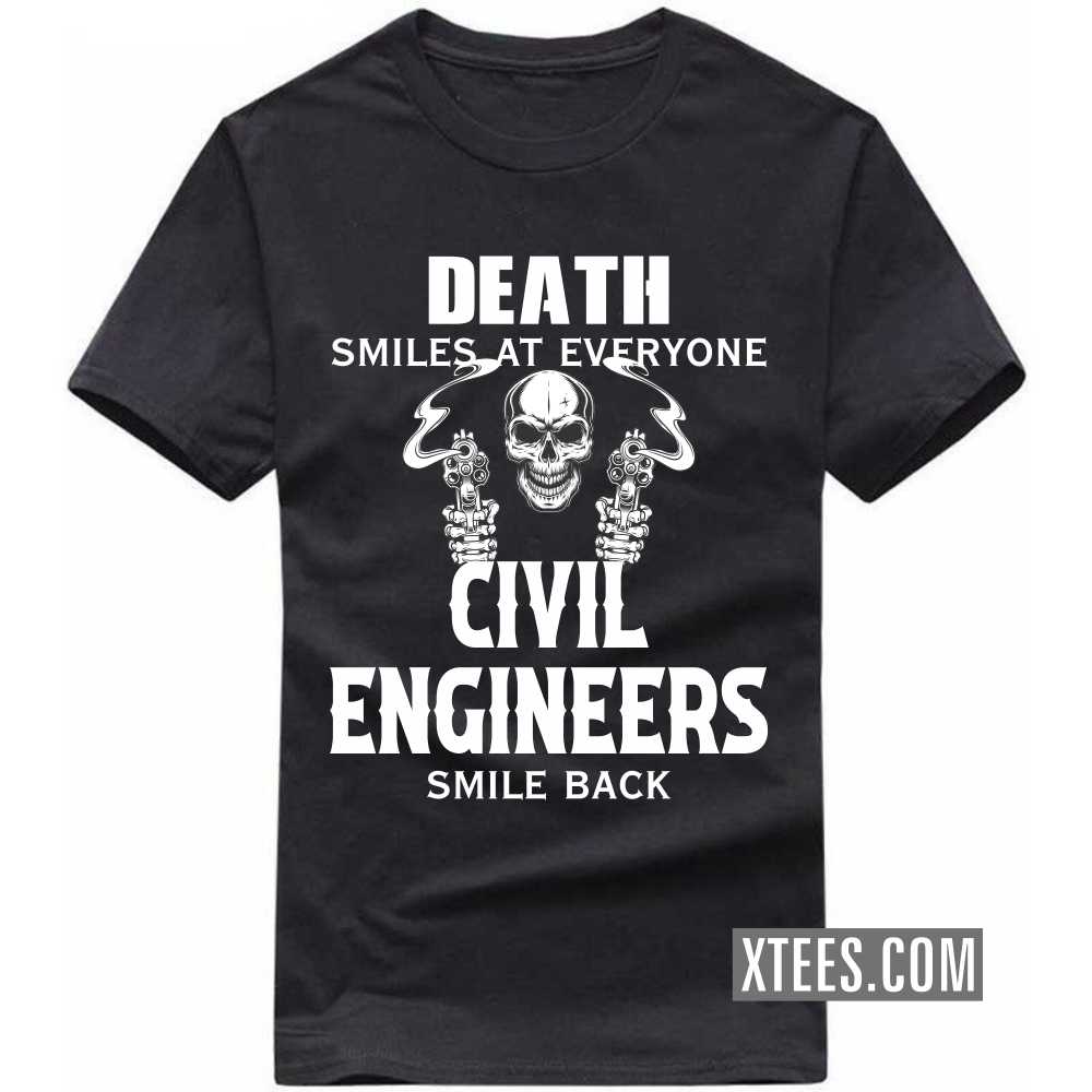 Death Smiles At Everyone CIVIL ENGINEERs Smile Back Profession T-shirt