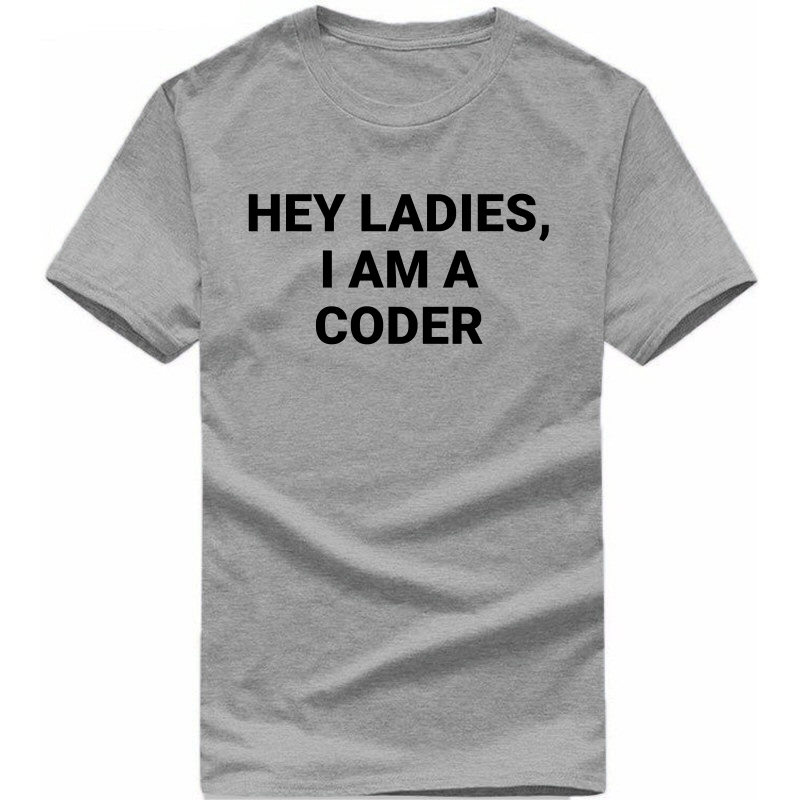 Hey Ladies I Am A Coder Funny Geek Programmer Quotes T-shirt India