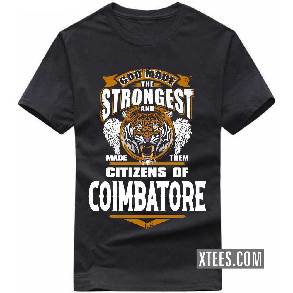 God Made The Strongest And Made Them Citizens Of COIMBATORE India City T-shirt God Made The Strongest And Made Them Citizens Of COIMBATORE India City T-shirt