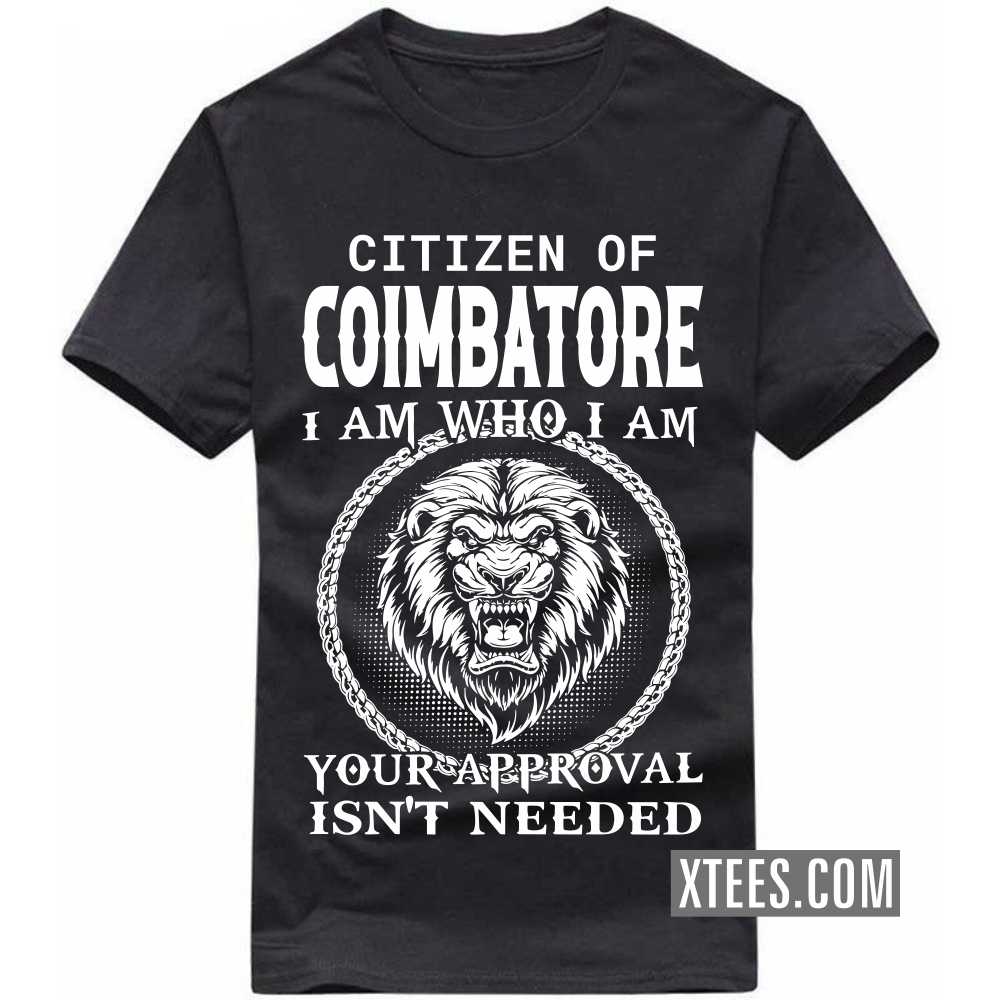 Citizen Of COIMBATORE I Am Who I Am Your Approval Isn't Needed India City T-shirt Citizen Of COIMBATORE I Am Who I Am Your Approval Isn't Needed India City T-shirt
