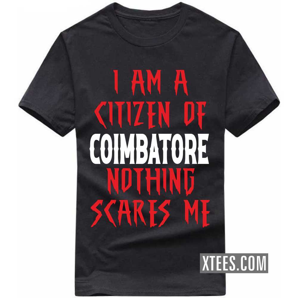 I Am A Citizen Of COIMBATORE Nothing Scares Me India City T-shirt I Am A Citizen Of COIMBATORE Nothing Scares Me India City T-shirt