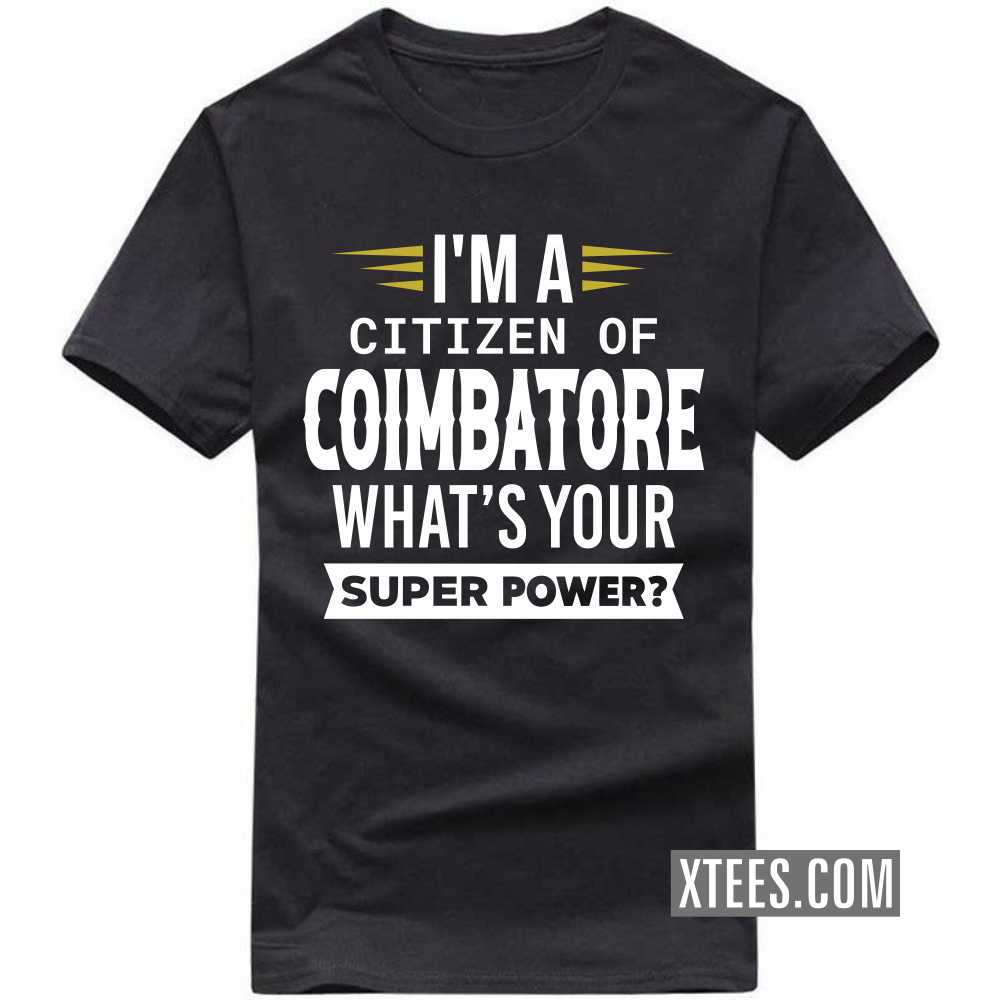 I'm A Citizen Of COIMBATORE What's Your Super Power? India City T-shirt I'm A Citizen Of COIMBATORE What's Your Super Power? India City T-shirt