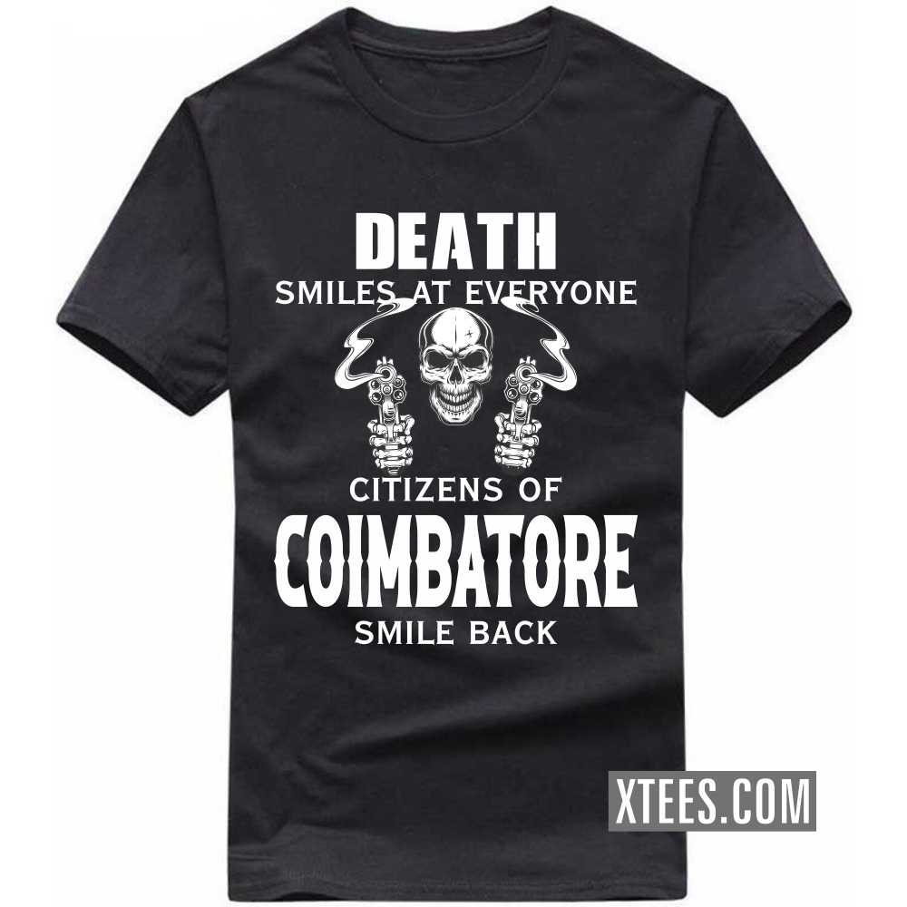 Death Smiles At Everyone Citizens Of COIMBATORE Smile Back India City T-shirt Death Smiles At Everyone Citizens Of COIMBATORE Smile Back India City T-shirt