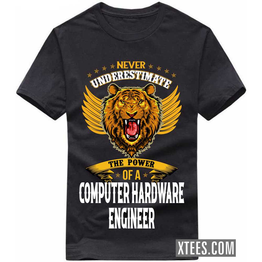 Never Underestimate The Power Of A COMPUTER HARDWARE ENGINEER Profession T-shirt Never Underestimate The Power Of A COMPUTER HARDWARE ENGINEER Profession T-shirt