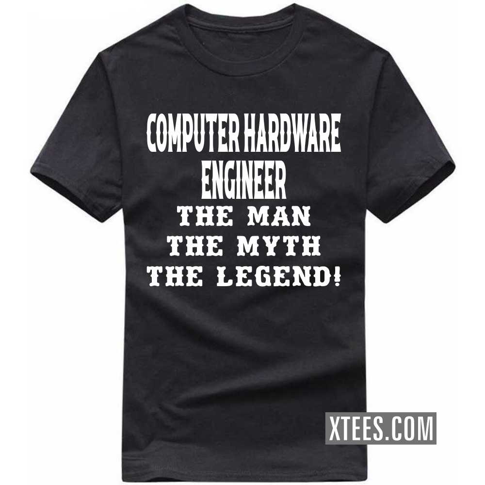 COMPUTER HARDWARE ENGINEER The Man The Myth The Legend Profession T-shirt COMPUTER HARDWARE ENGINEER The Man The Myth The Legend Profession T-shirt