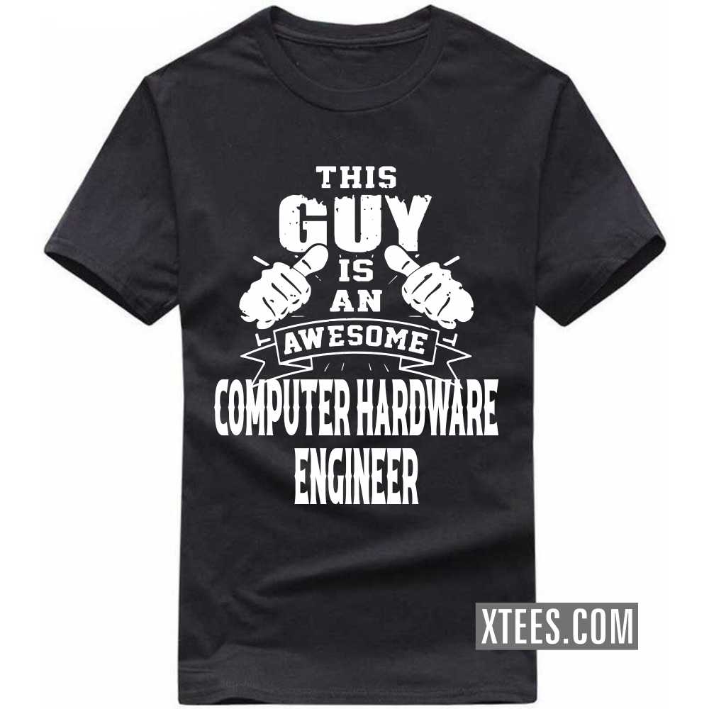 This Guy Is An Awesome COMPUTER HARDWARE ENGINEER Profession T-shirt This Guy Is An Awesome COMPUTER HARDWARE ENGINEER Profession T-shirt