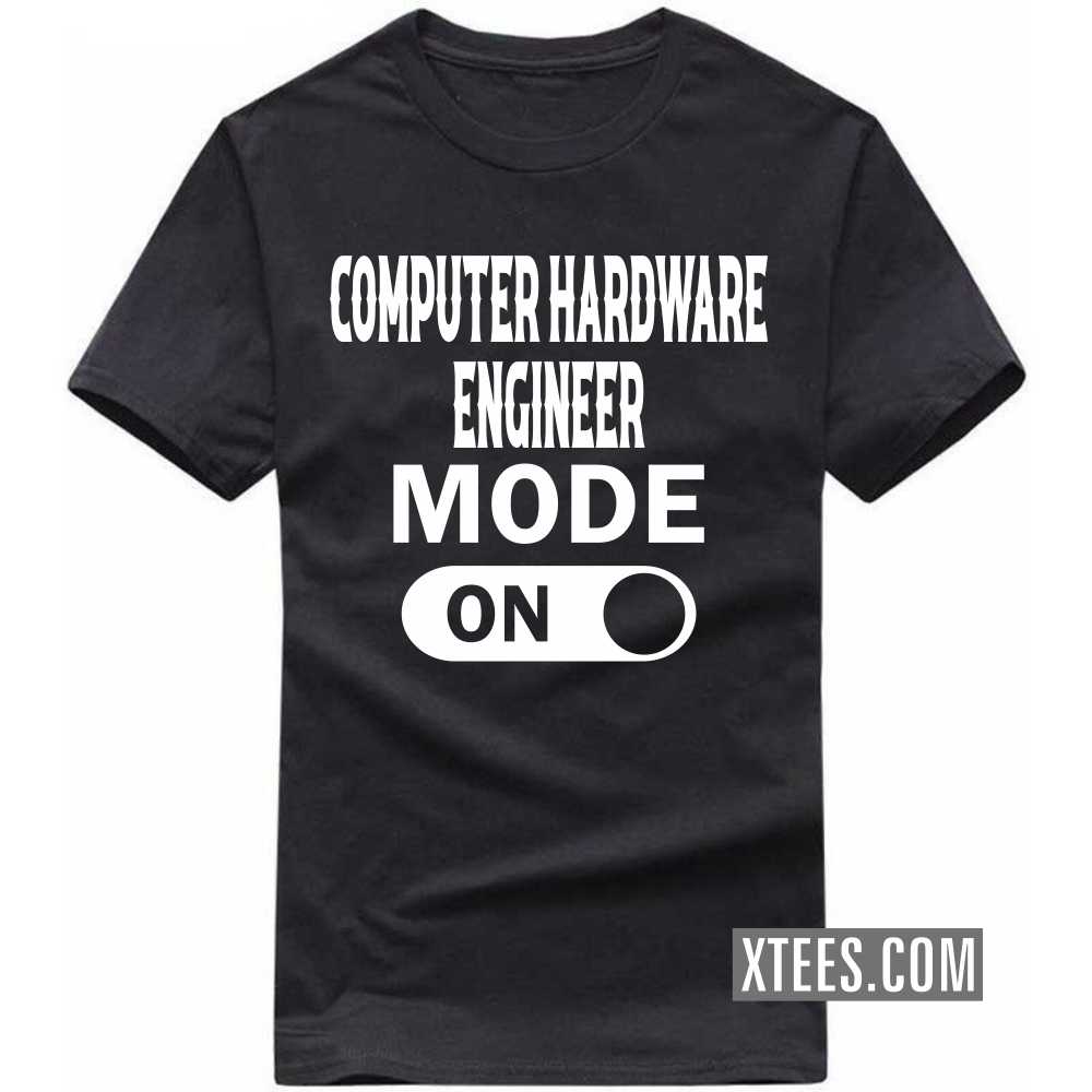 COMPUTER HARDWARE ENGINEER Mode On Profession T-shirt COMPUTER HARDWARE ENGINEER Mode On Profession T-shirt
