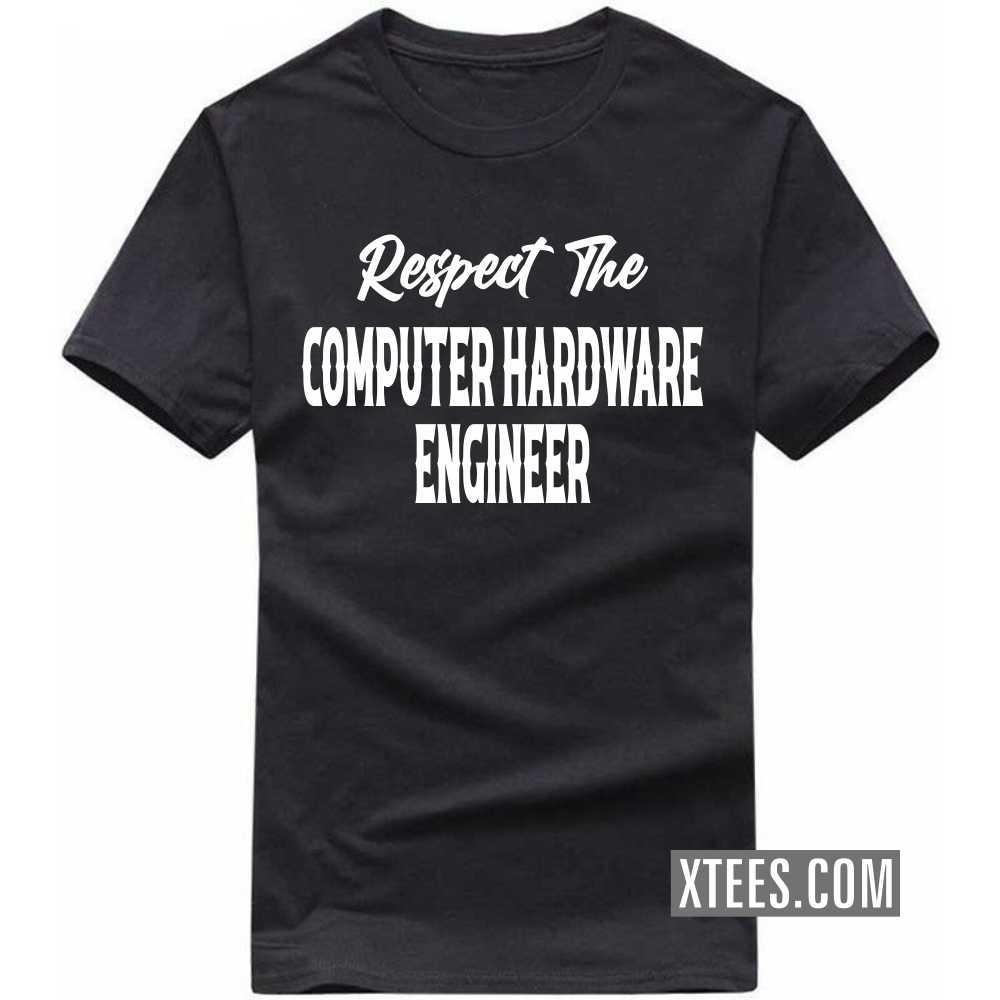 Respect The COMPUTER HARDWARE ENGINEER Profession T-shirt Respect The COMPUTER HARDWARE ENGINEER Profession T-shirt