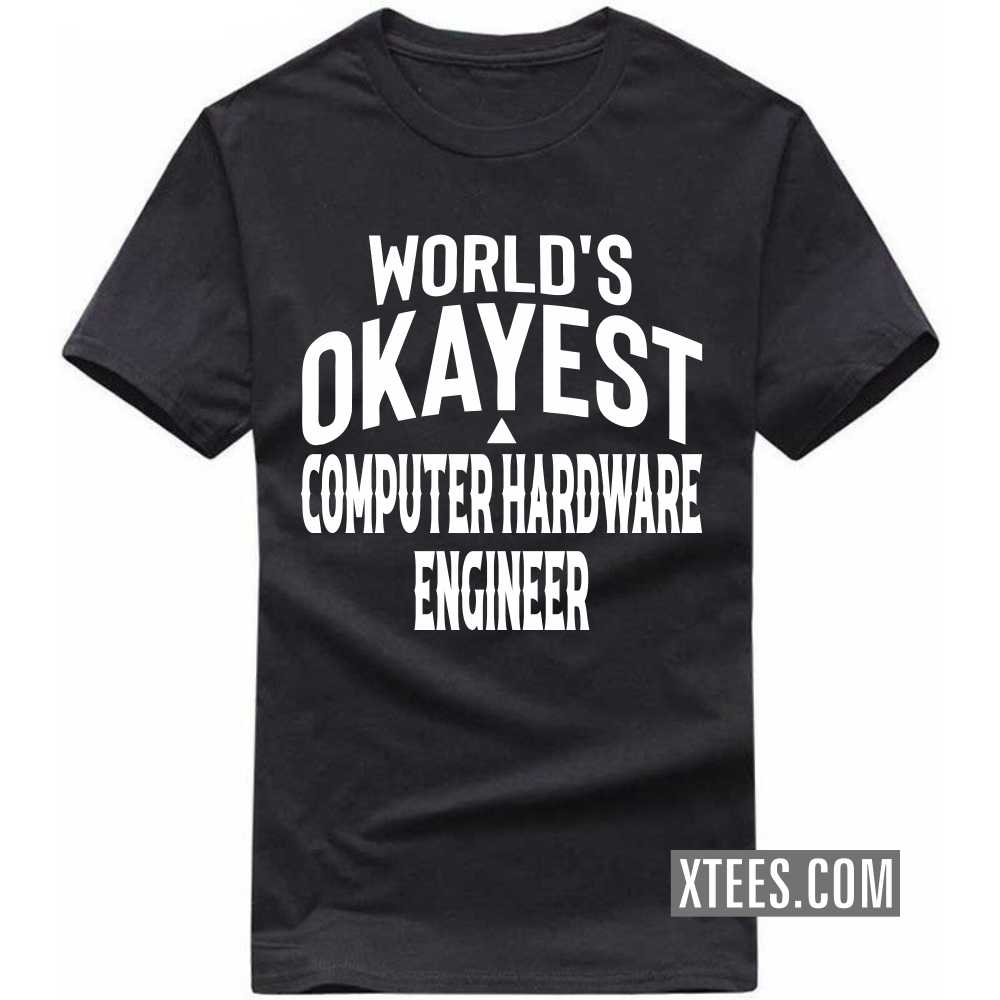 World's Okayest COMPUTER HARDWARE ENGINEER Profession T-shirt World's Okayest COMPUTER HARDWARE ENGINEER Profession T-shirt