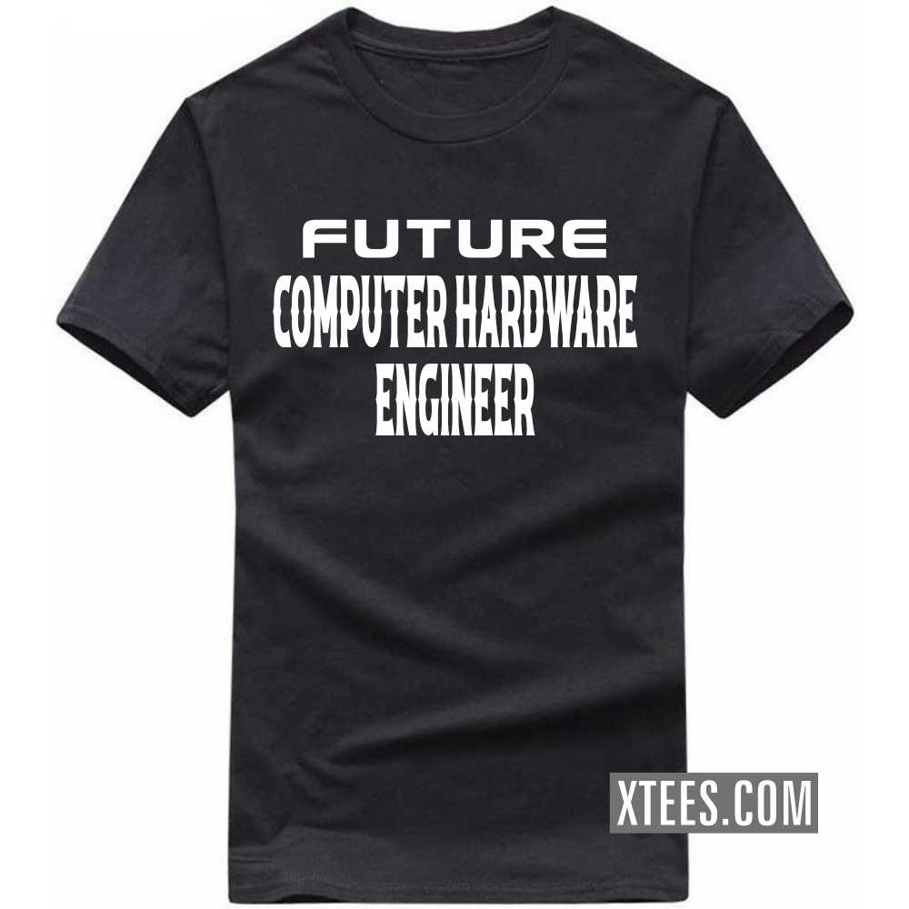 Future COMPUTER HARDWARE ENGINEER Profession T-shirt image Future COMPUTER HARDWARE ENGINEER Profession T-shirt image