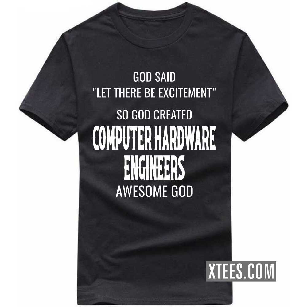 God Said Let There Be Excitement So God Created COMPUTER HARDWARE ENGINEERs Awesome God Profession T-shirt God Said Let There Be Excitement So God Created COMPUTER HARDWARE ENGINEERs Awesome God Profession T-shirt