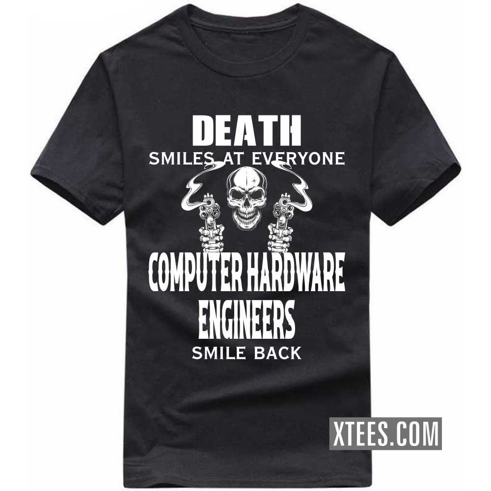 Death Smiles At Everyone COMPUTER HARDWARE ENGINEERs Smile Back Profession T-shirt Death Smiles At Everyone COMPUTER HARDWARE ENGINEERs Smile Back Profession T-shirt