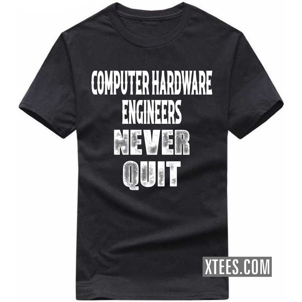 COMPUTER HARDWARE ENGINEERs Never Quit Profession T-shirt COMPUTER HARDWARE ENGINEERs Never Quit Profession T-shirt