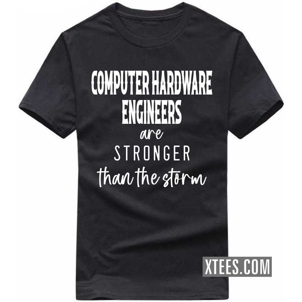 COMPUTER HARDWARE ENGINEERs Are Stronger Than The Storm Profession T-shirt COMPUTER HARDWARE ENGINEERs Are Stronger Than The Storm Profession T-shirt