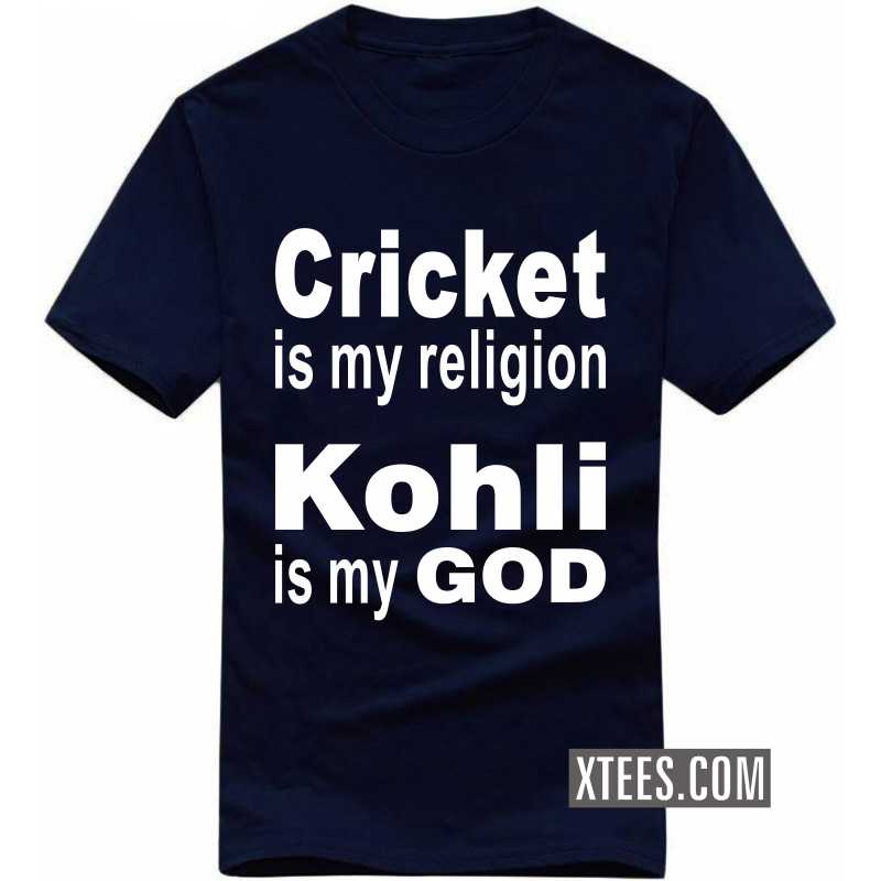 Cricket Is My Religion Kholi Is My God Cricket Slogan T-Shirts