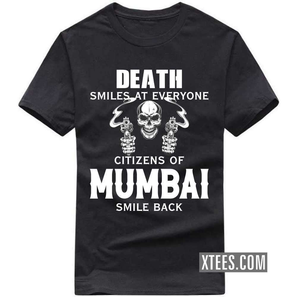 Death Smiles At Everyone Citizens Of Mumbai Smile Back India City T-shirt